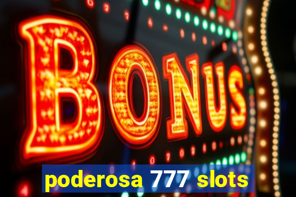 poderosa 777 slots